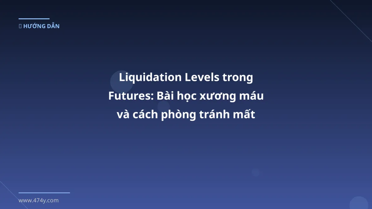Liquidation Levels trong Futures: Bài học xương máu và cách phòng tránh mất vốn