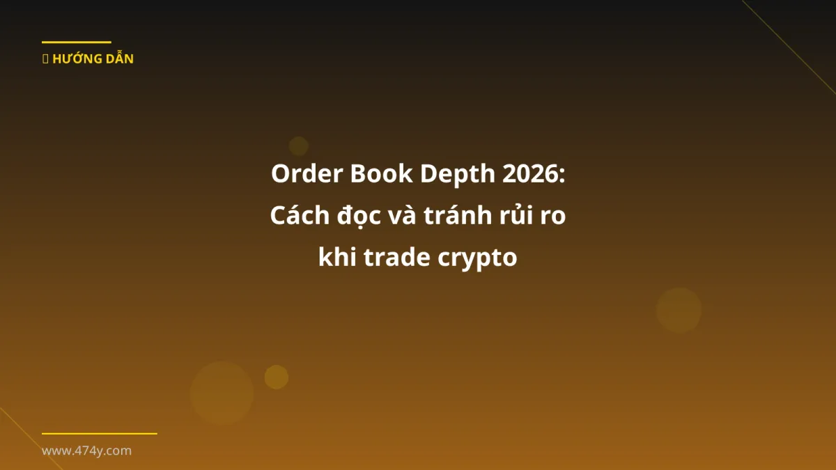 Order Book Depth 2026: Cách đọc và tránh rủi ro khi trade crypto