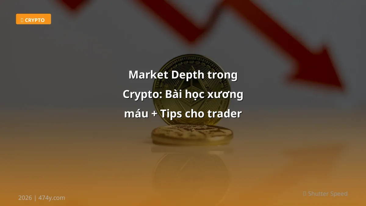 Market Depth trong Crypto: Bài học xương máu + Tips cho trader Việt