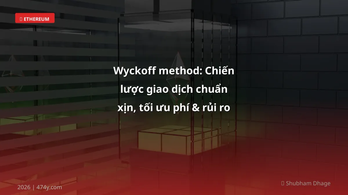 Wyckoff method: Chiến lược giao dịch chuẩn xịn, tối ưu phí & rủi ro cho nhà đầu tư Việt