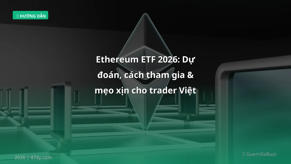 Ethereum ETF 2026: Dự đoán, cách tham gia & mẹo xịn cho trader Việt