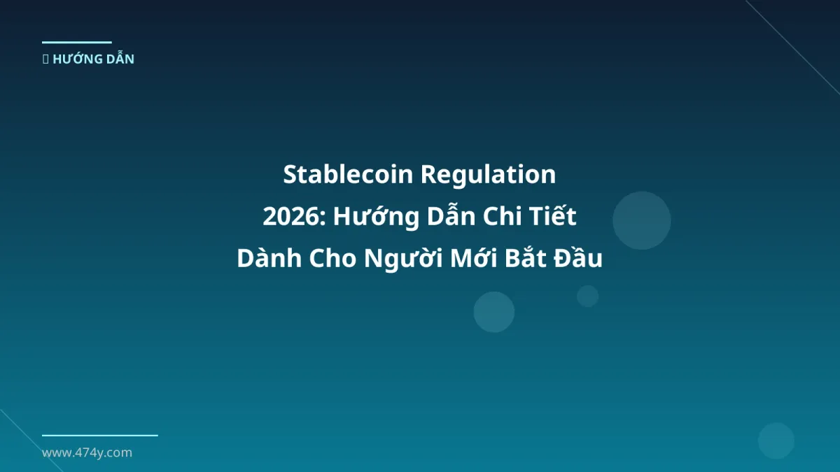 Stablecoin Regulation 2026: Hướng Dẫn Chi Tiết Dành Cho Người Mới Bắt Đầu