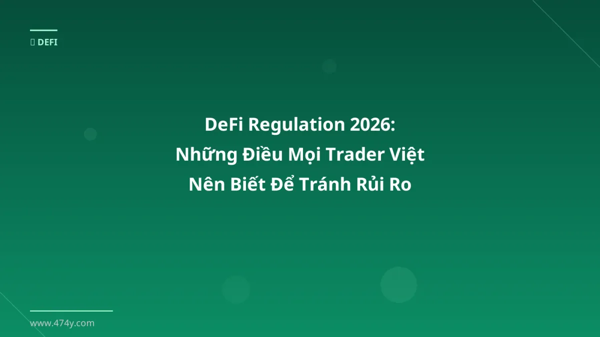 DeFi Regulation 2026: Những Điều Mọi Trader Việt Nên Biết Để Tránh Rủi Ro