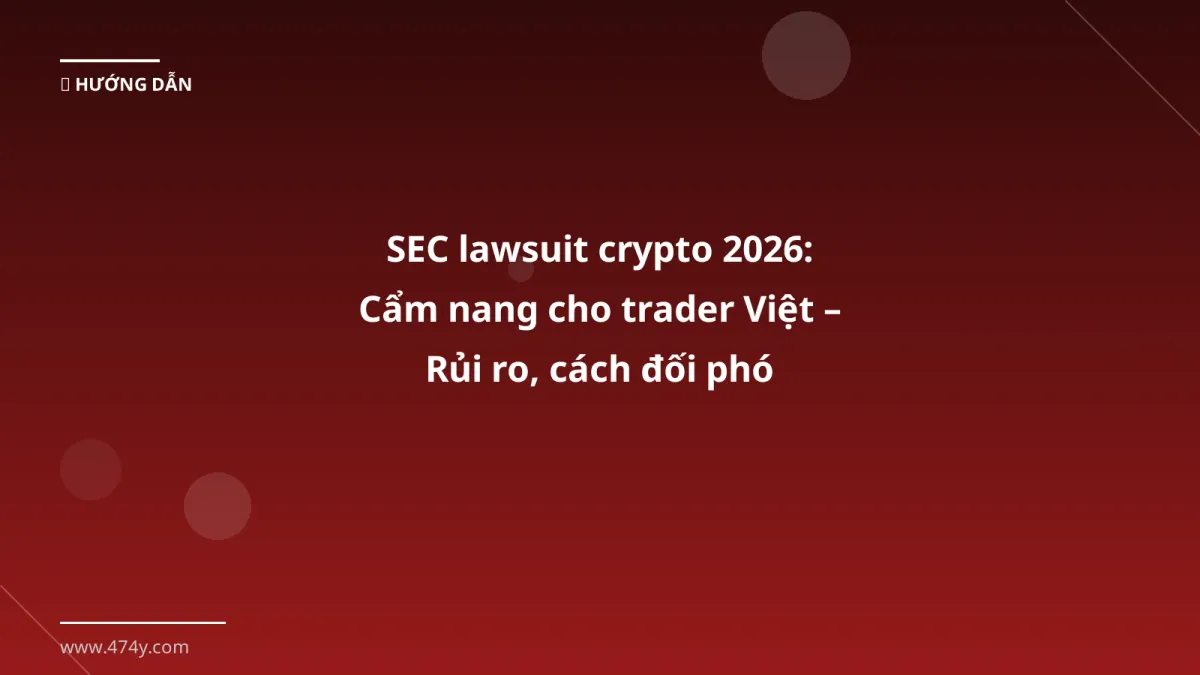 SEC lawsuit crypto 2026: Cẩm nang cho trader Việt – Rủi ro, cách đối phó