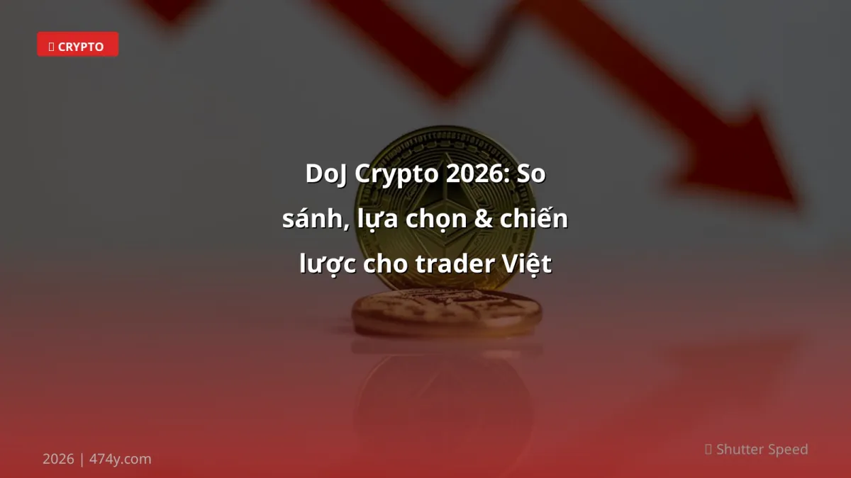 DoJ Crypto 2026: So sánh, lựa chọn & chiến lược cho trader Việt