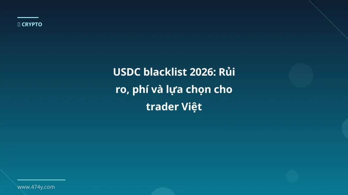 USDC blacklist 2026: Rủi ro, phí và lựa chọn cho trader Việt