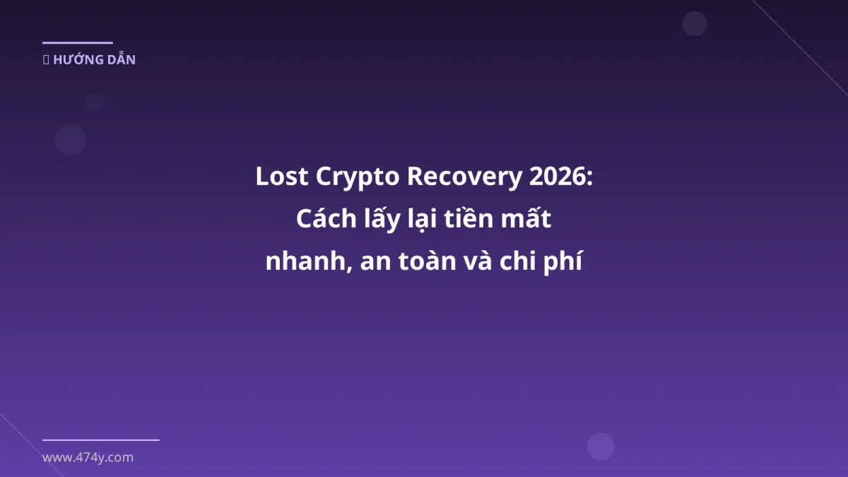Lost Crypto Recovery 2026: Cách lấy lại tiền mất nhanh, an toàn và chi phí hợp lý