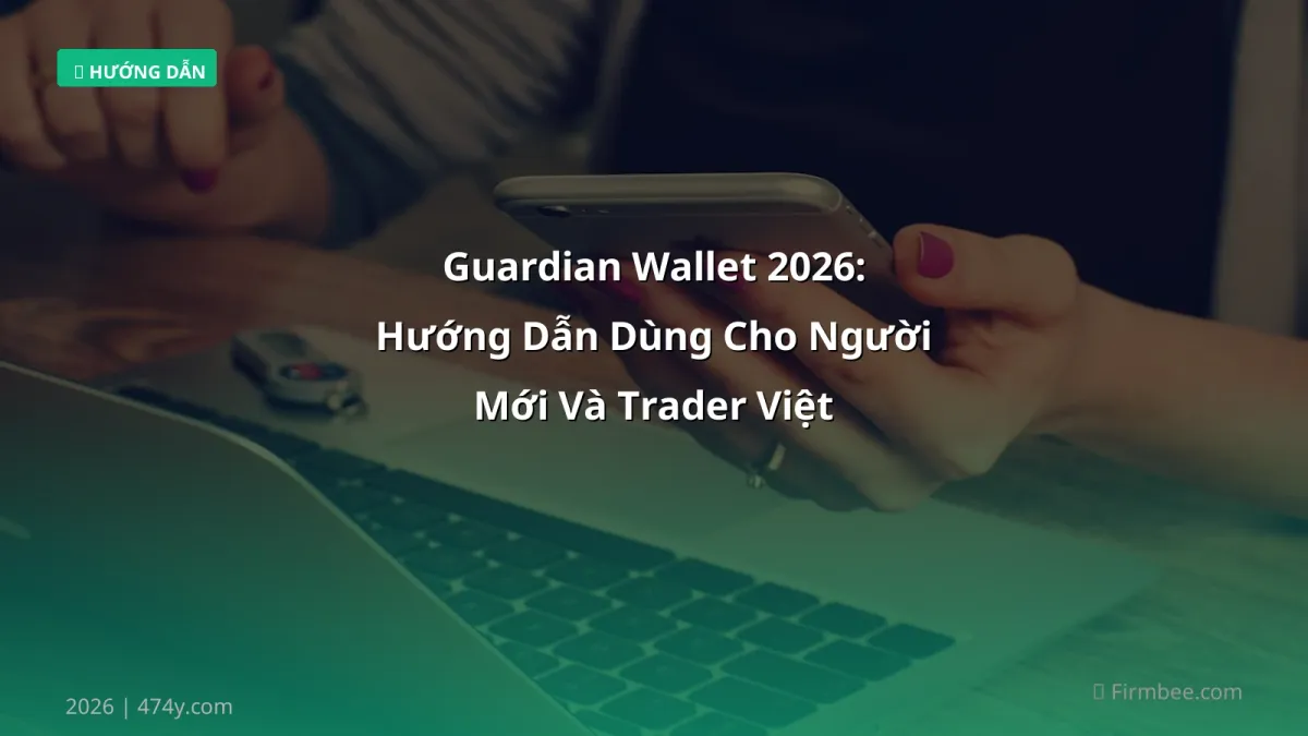 Guardian Wallet 2026: Hướng Dẫn Dùng Cho Người Mới Và Trader Việt