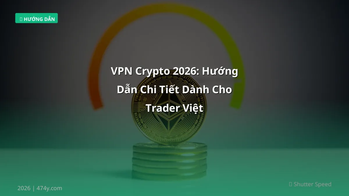 VPN Crypto 2026: Hướng Dẫn Chi Tiết Dành Cho Trader Việt