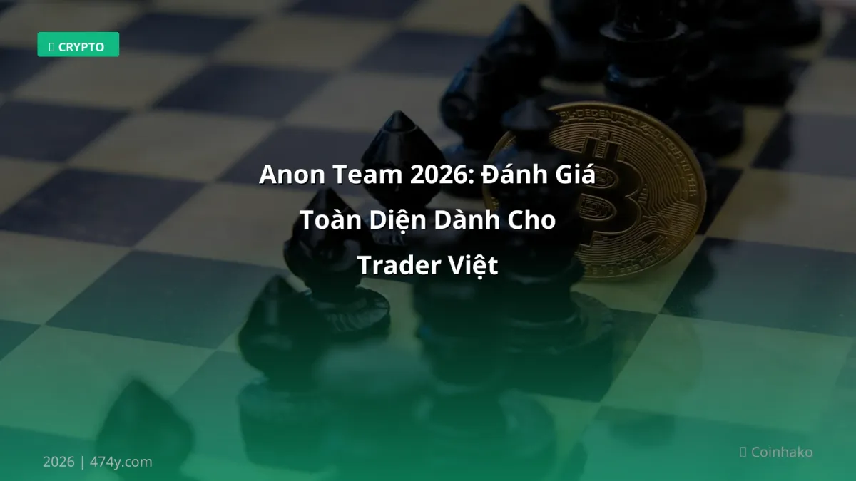 Anon Team 2026: Đánh Giá Toàn Diện Dành Cho Trader Việt