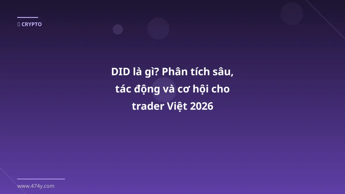 DID là gì? Phân tích sâu, tác động và cơ hội cho trader Việt 2026