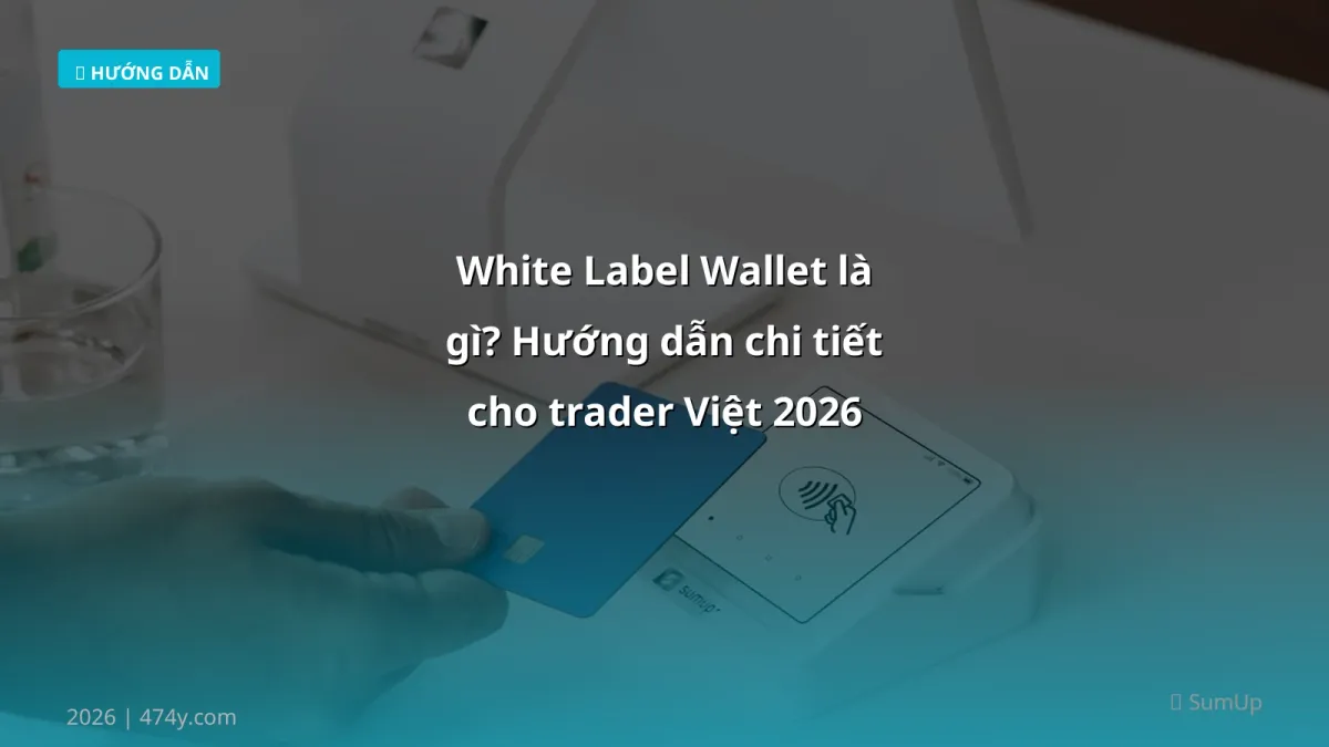 White Label Wallet là gì? Hướng dẫn chi tiết cho trader Việt 2026