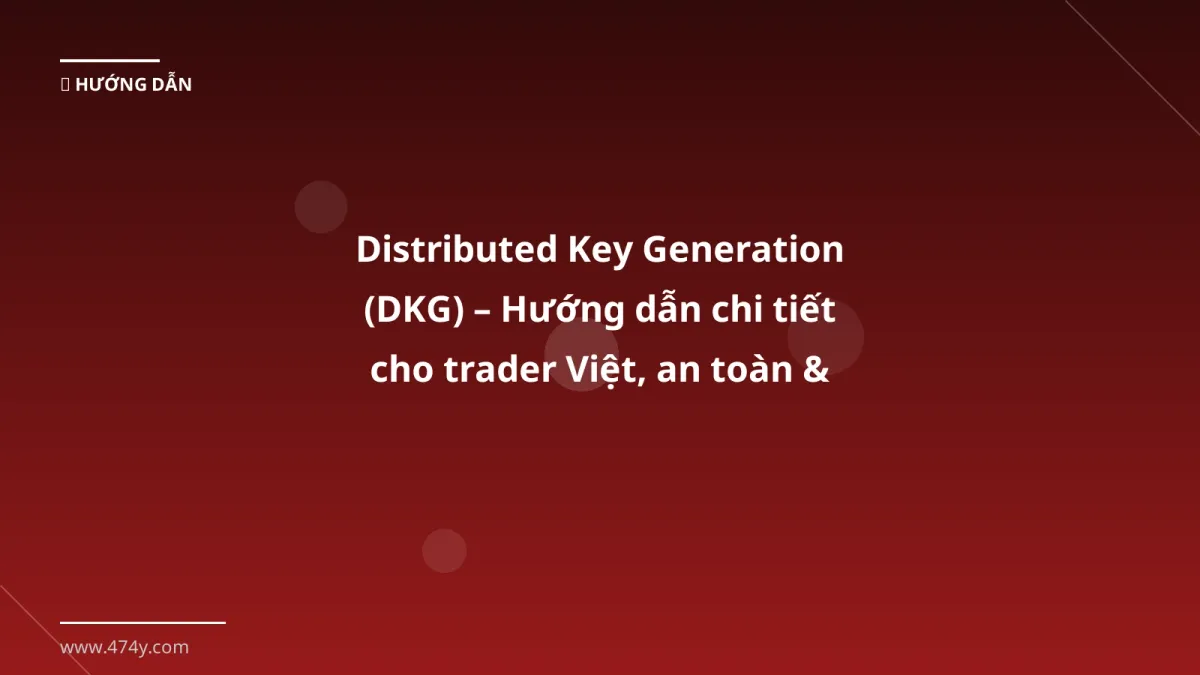 Distributed Key Generation (DKG) – Hướng dẫn chi tiết cho trader Việt, an toàn & tiết kiệm phí