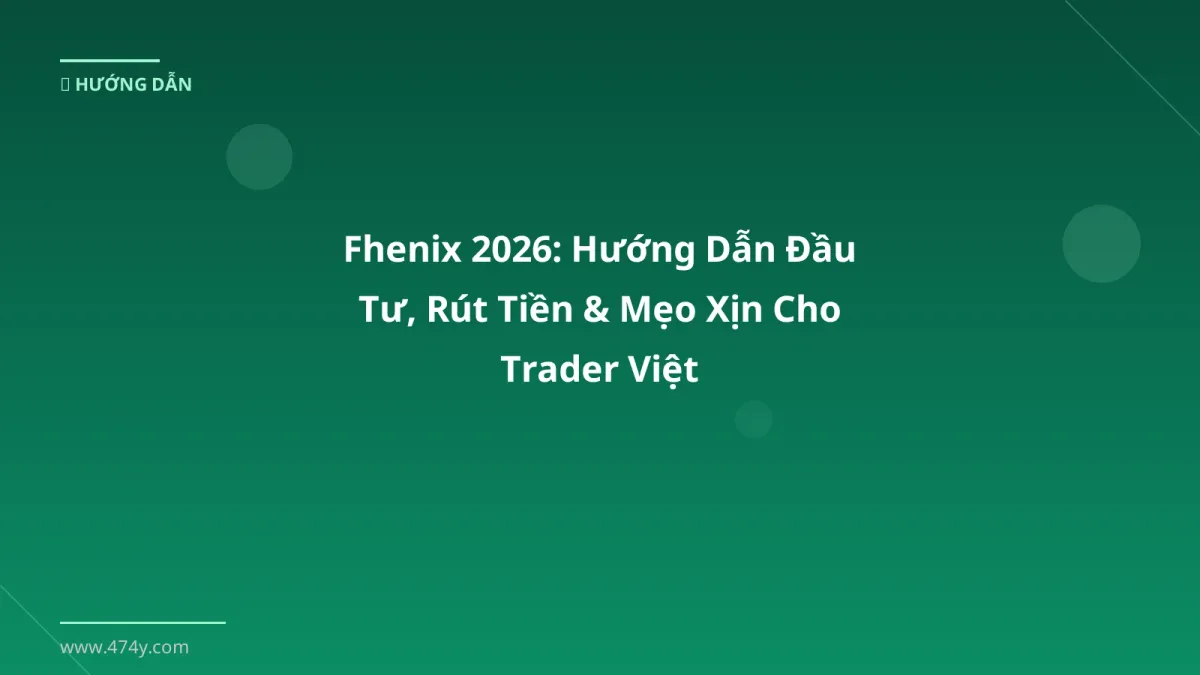 Fhenix 2026: Hướng Dẫn Đầu Tư, Rút Tiền & Mẹo Xịn Cho Trader Việt