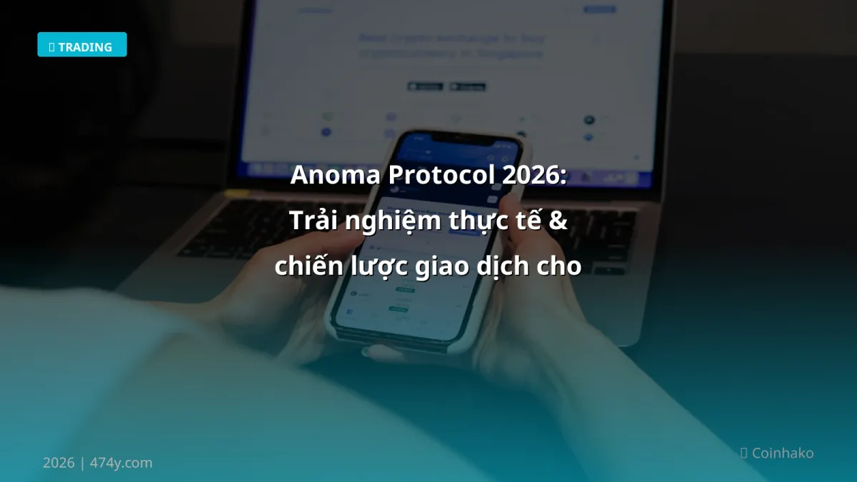 Anoma Protocol 2026: Trải nghiệm thực tế & chiến lược giao dịch cho người Việt