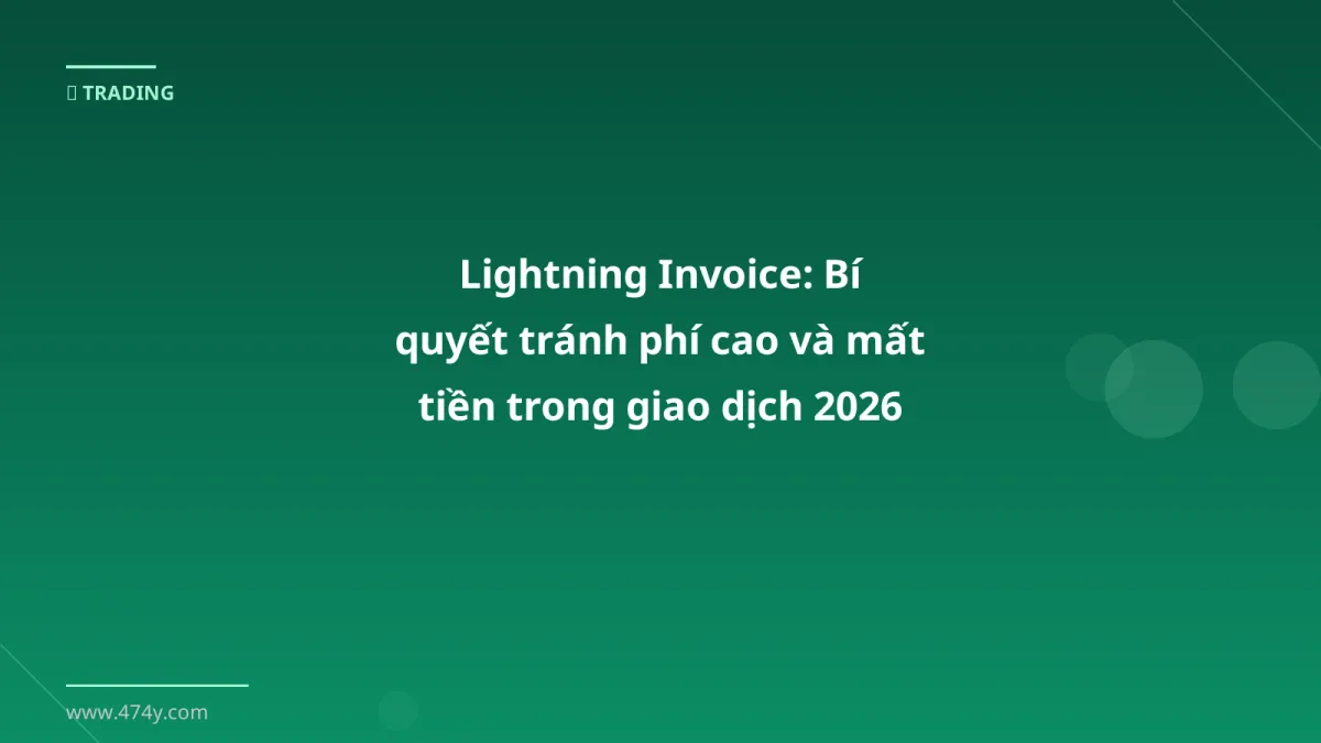 Lightning Invoice: Bí quyết tránh phí cao và mất tiền trong giao dịch 2026