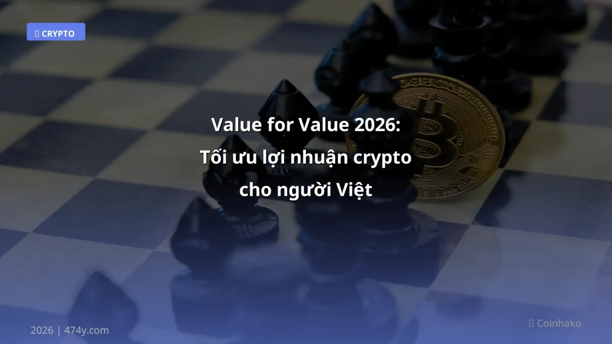 Value for Value 2026: Tối ưu lợi nhuận crypto cho người Việt