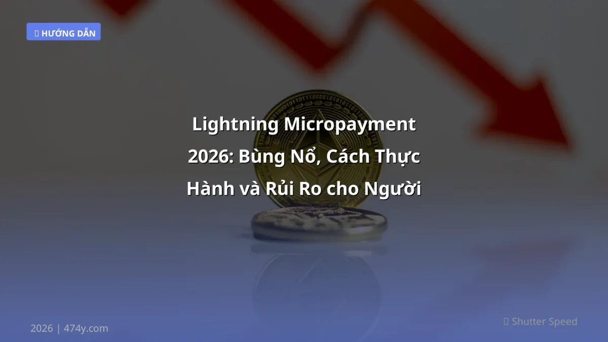 Lightning Micropayment 2026: Bùng Nổ, Cách Thực Hành và Rủi Ro cho Người Mới