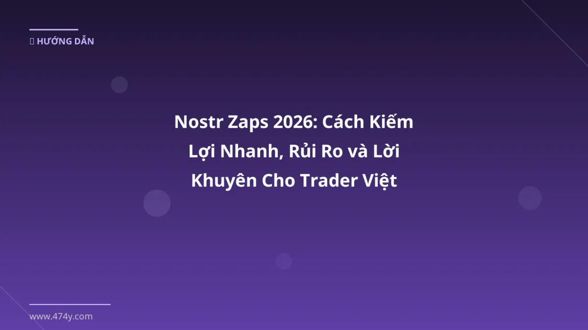 Nostr Zaps 2026: Cách Kiếm Lợi Nhanh, Rủi Ro và Lời Khuyên Cho Trader Việt