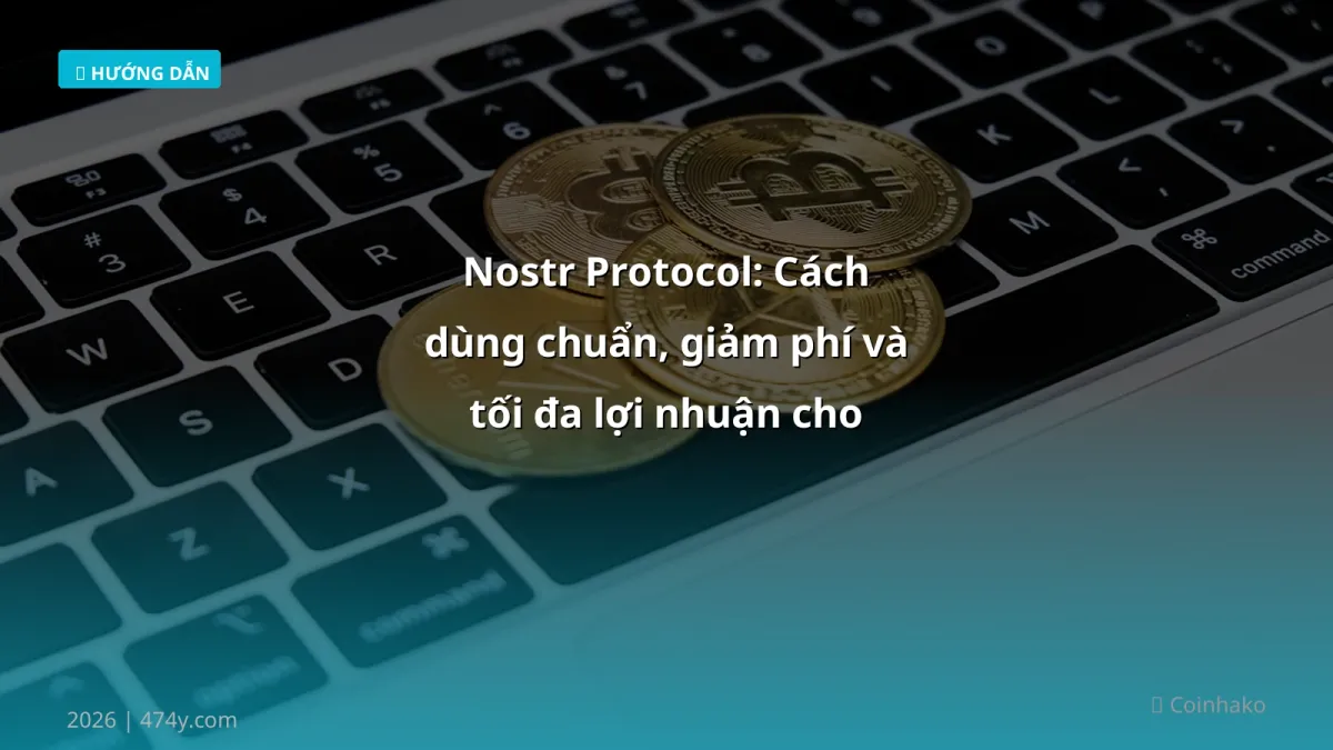 Nostr Protocol: Cách dùng chuẩn, giảm phí và tối đa lợi nhuận cho trader Việt