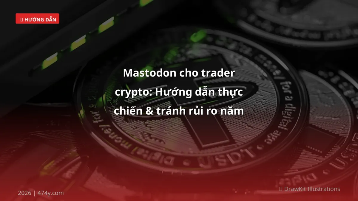 Mastodon cho trader crypto: Hướng dẫn thực chiến & tránh rủi ro năm 2026