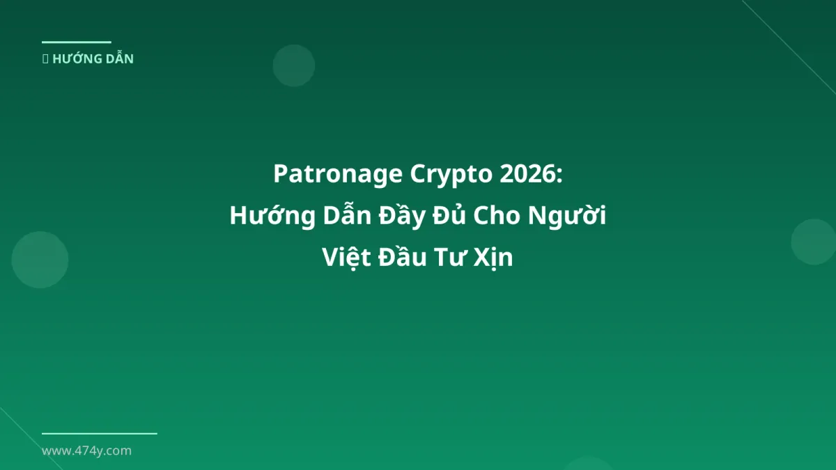 Patronage Crypto 2026: Hướng Dẫn Đầy Đủ Cho Người Việt Đầu Tư Xịn