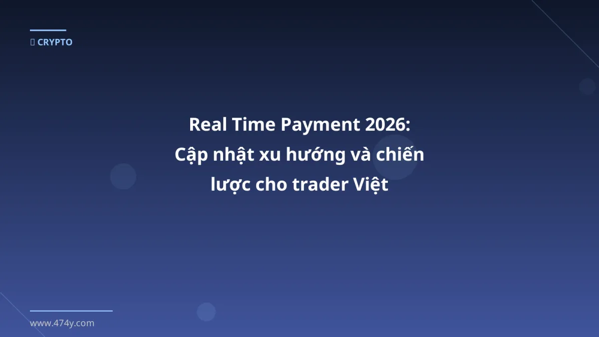 Real Time Payment 2026: Cập nhật xu hướng và chiến lược cho trader Việt