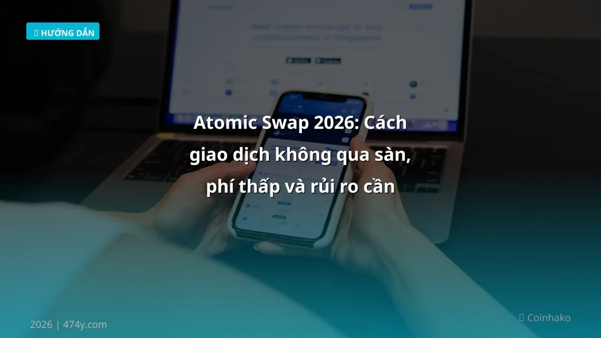 Atomic Swap 2026: Cách giao dịch không qua sàn, phí thấp và rủi ro cần biết