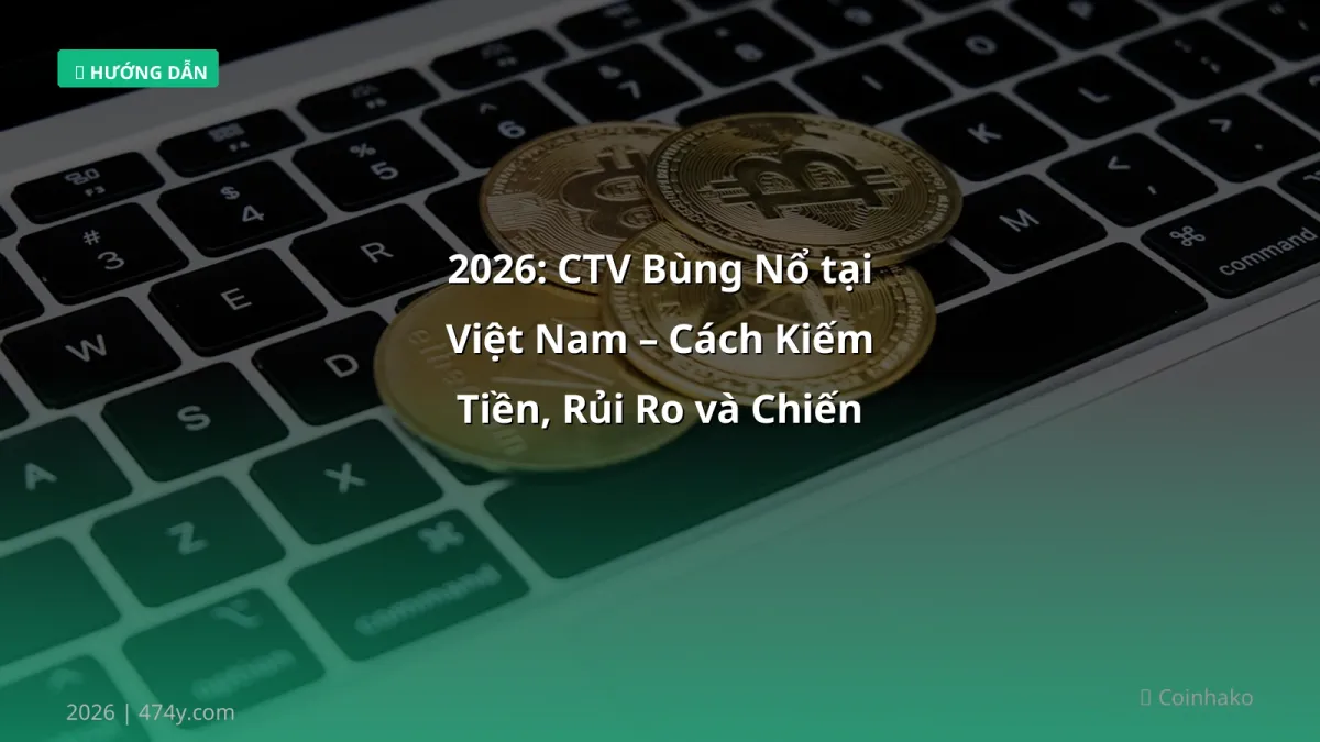 2026: CTV Bùng Nổ tại Việt Nam – Cách Kiếm Tiền, Rủi Ro và Chiến Lược Thực Tế