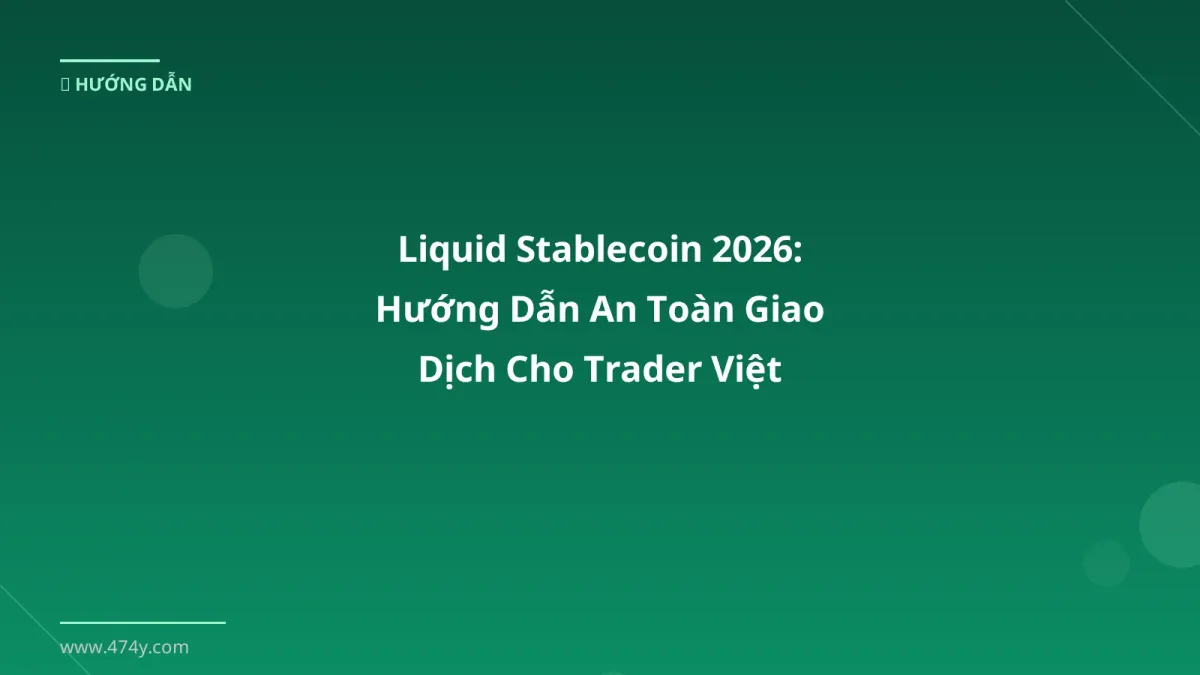 Liquid Stablecoin 2026: Hướng Dẫn An Toàn Giao Dịch Cho Trader Việt