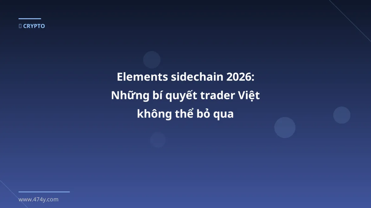 Elements sidechain 2026: Những bí quyết trader Việt không thể bỏ qua