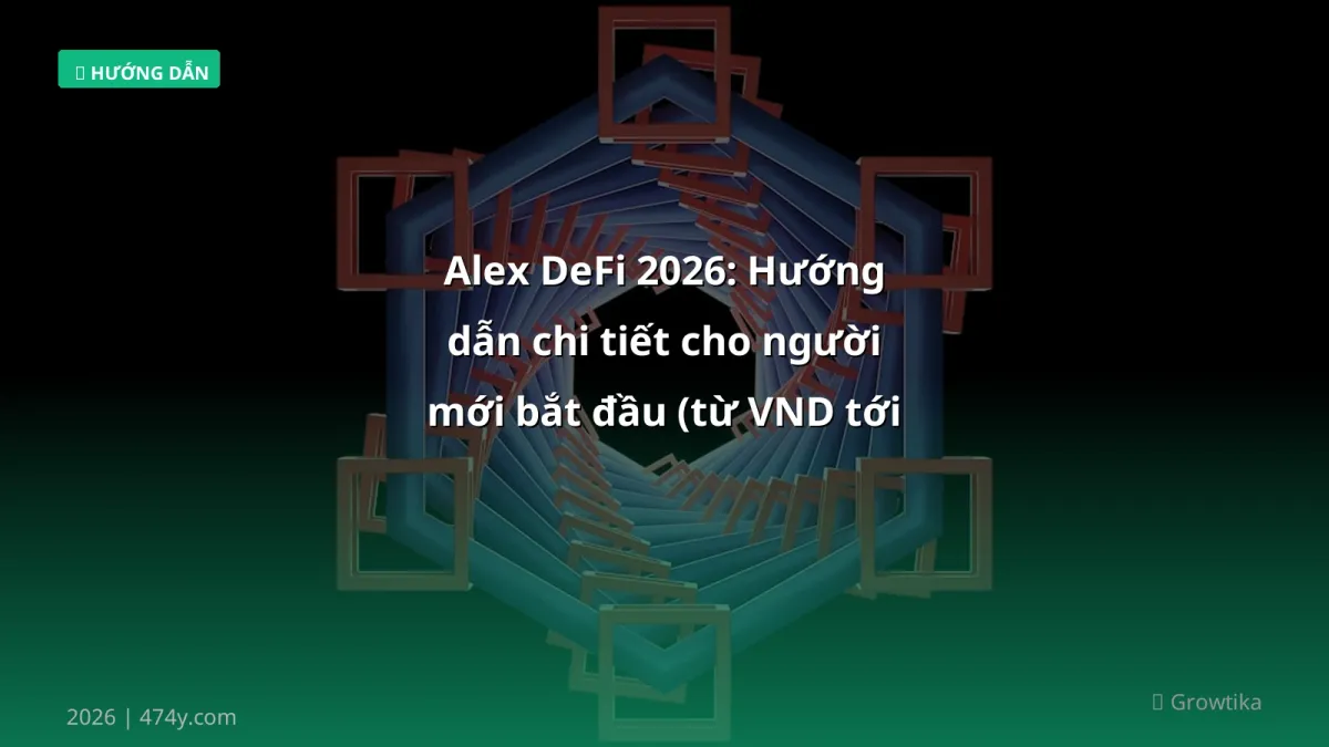 Alex DeFi 2026: Hướng dẫn chi tiết cho người mới bắt đầu (từ VND tới rủi ro)