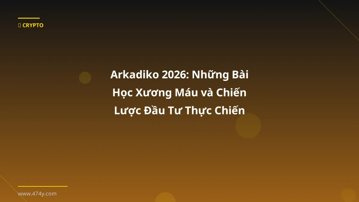 Arkadiko 2026: Những Bài Học Xương Máu và Chiến Lược Đầu Tư Thực Chiến