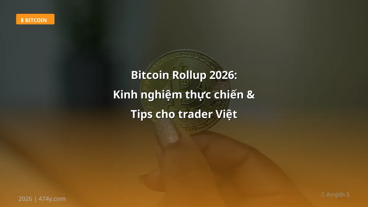 Bitcoin Rollup 2026: Kinh nghiệm thực chiến & Tips cho trader Việt