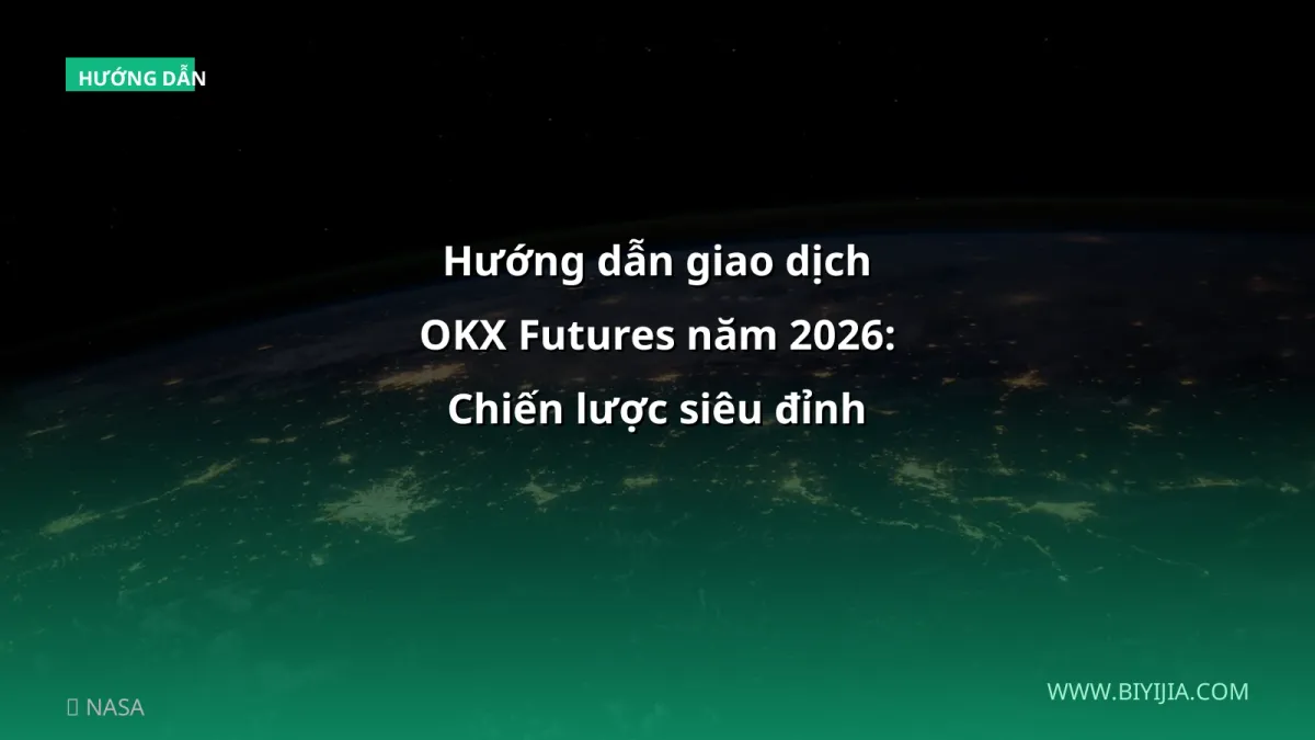 Hướng dẫn giao dịch OKX Futures năm 2026: Chiến lược siêu đỉnh cho người Việt