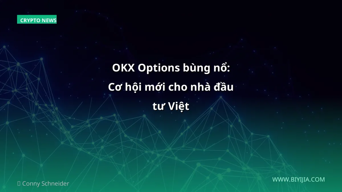 OKX Options bùng nổ: Cơ hội mới cho nhà đầu tư Việt