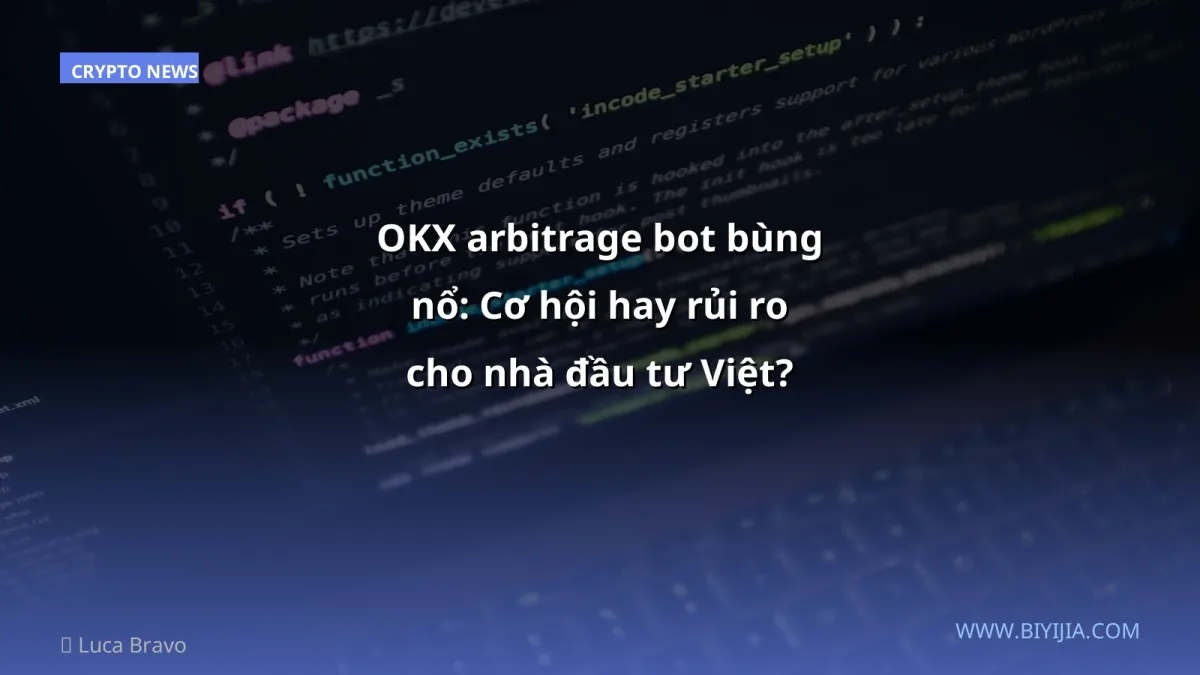 OKX arbitrage bot bùng nổ: Cơ hội hay rủi ro cho nhà đầu tư Việt?