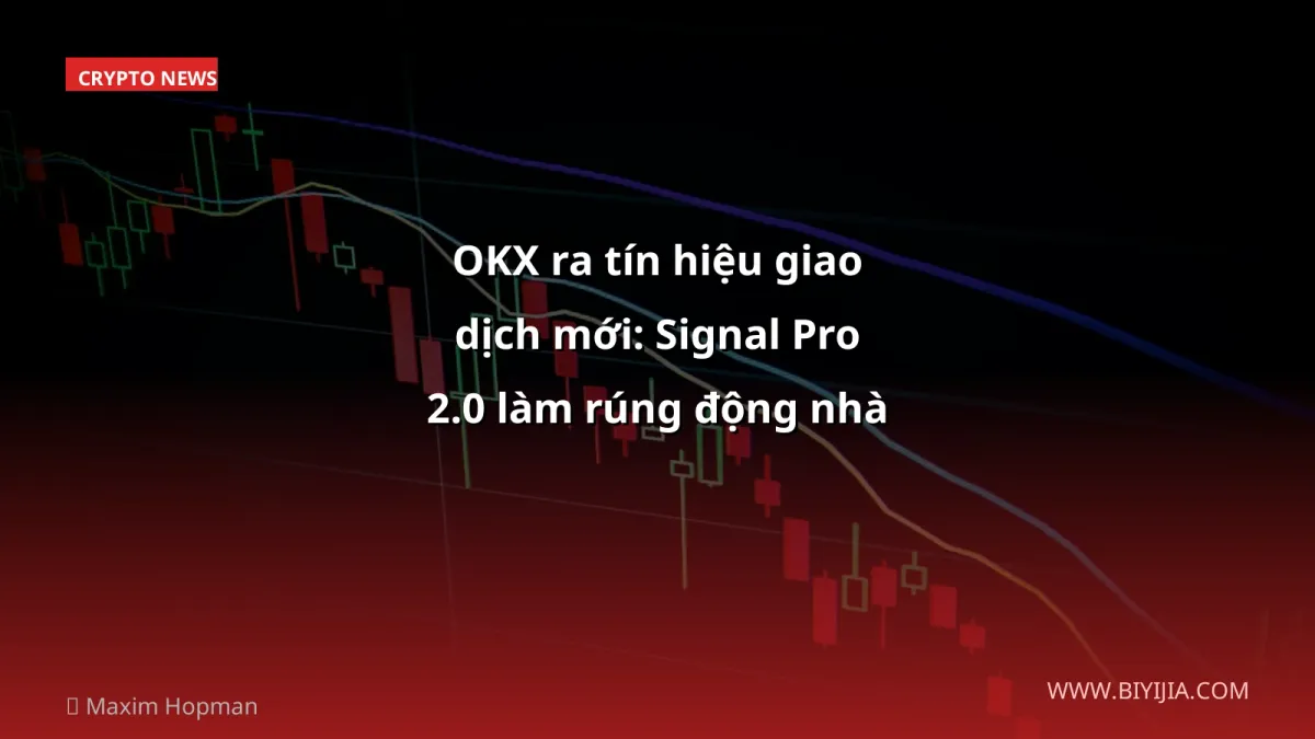OKX ra tín hiệu giao dịch mới: Signal Pro 2.0 làm rúng động nhà đầu tư VN