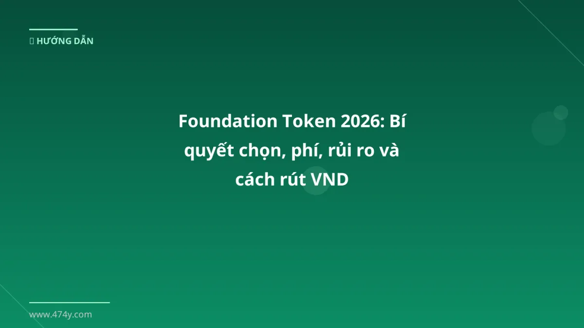 Foundation Token 2026: Bí quyết chọn, phí, rủi ro và cách rút VND