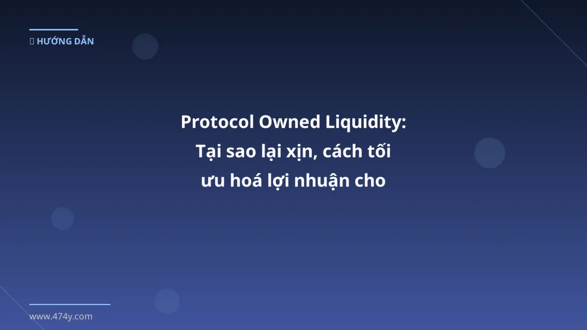 Protocol Owned Liquidity: Tại sao lại xịn, cách tối ưu hoá lợi nhuận cho trader Việt