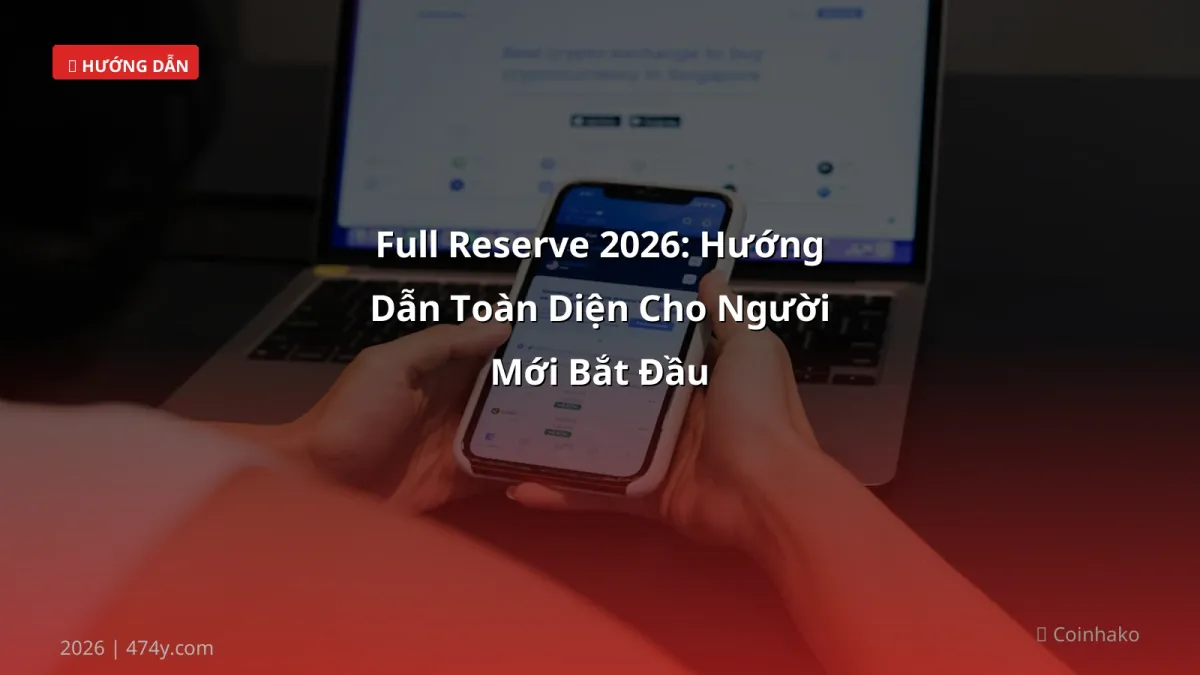 Full Reserve 2026: Hướng Dẫn Toàn Diện Cho Người Mới Bắt Đầu