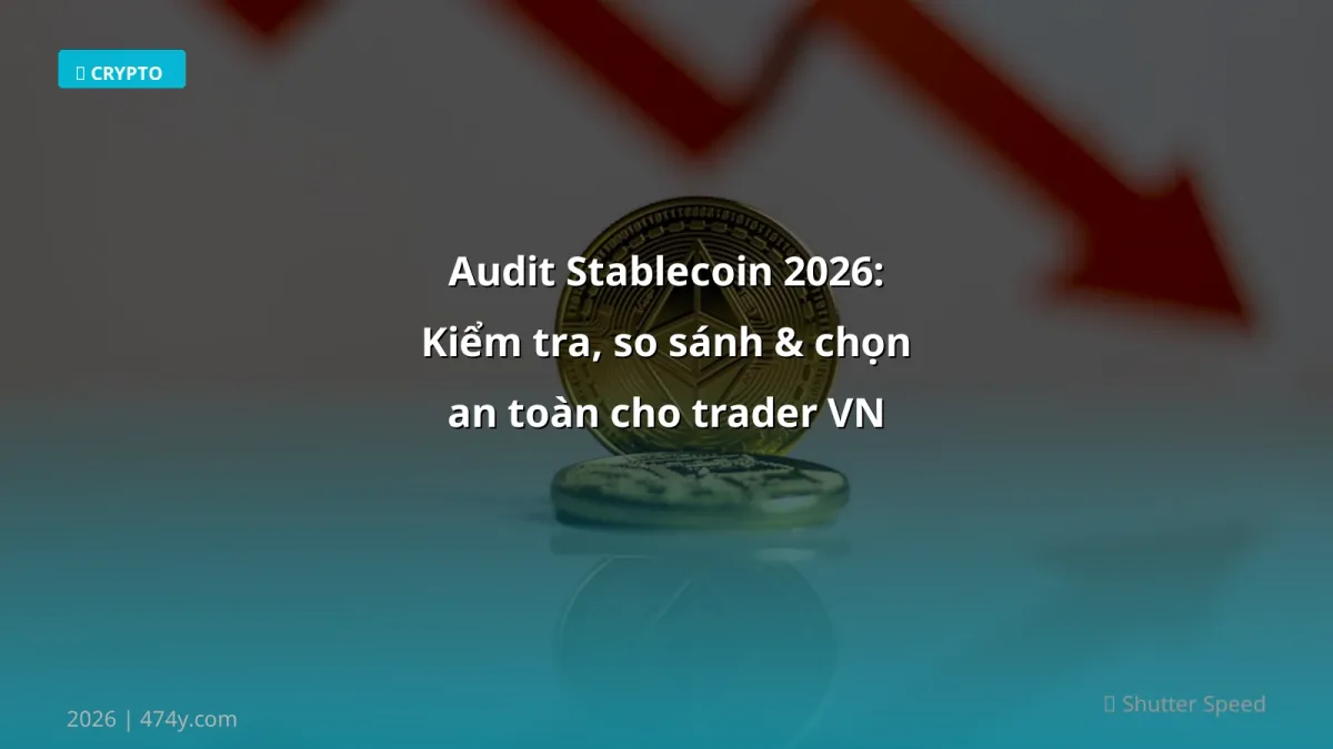 Audit Stablecoin 2026: Kiểm tra, so sánh & chọn an toàn cho trader VN