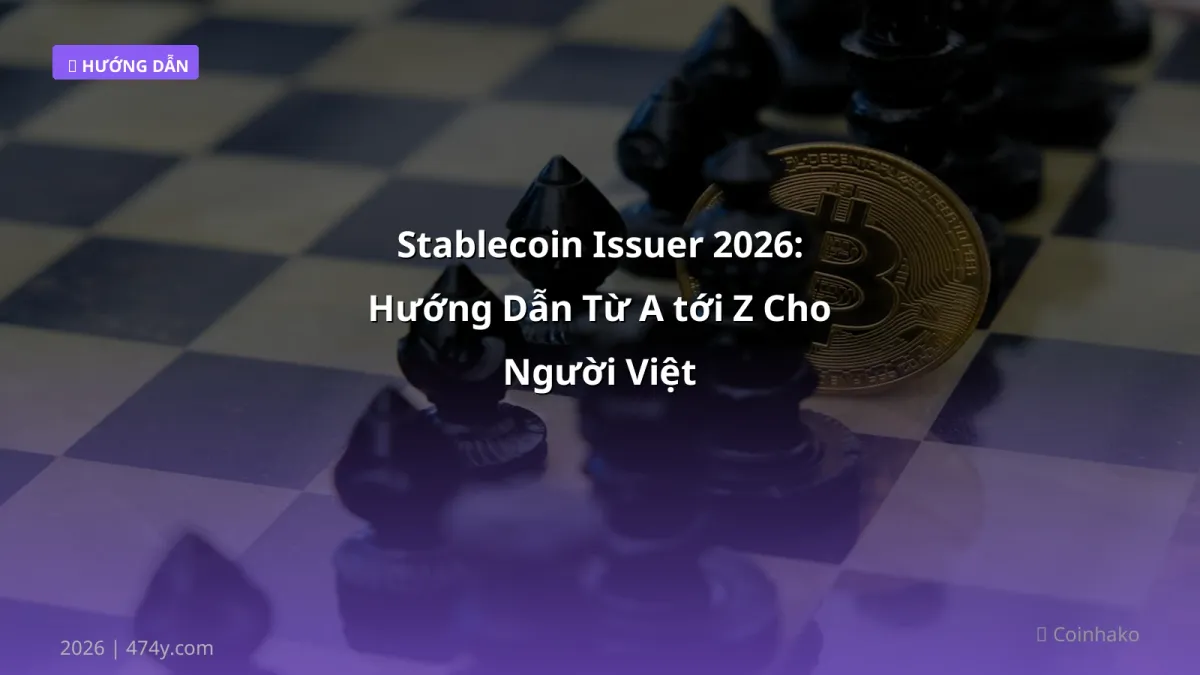 Stablecoin Issuer 2026: Hướng Dẫn Từ A tới Z Cho Người Việt