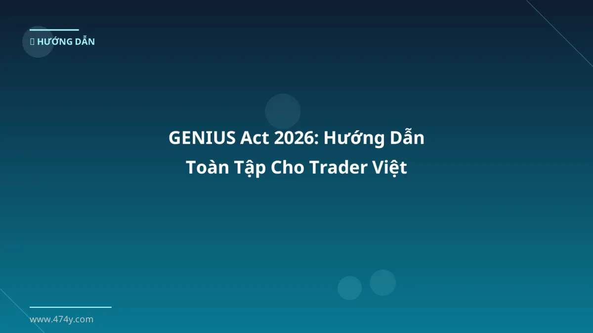GENIUS Act 2026: Hướng Dẫn Toàn Tập Cho Trader Việt