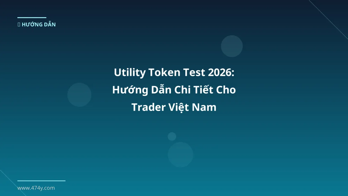 Utility Token Test 2026: Hướng Dẫn Chi Tiết Cho Trader Việt Nam