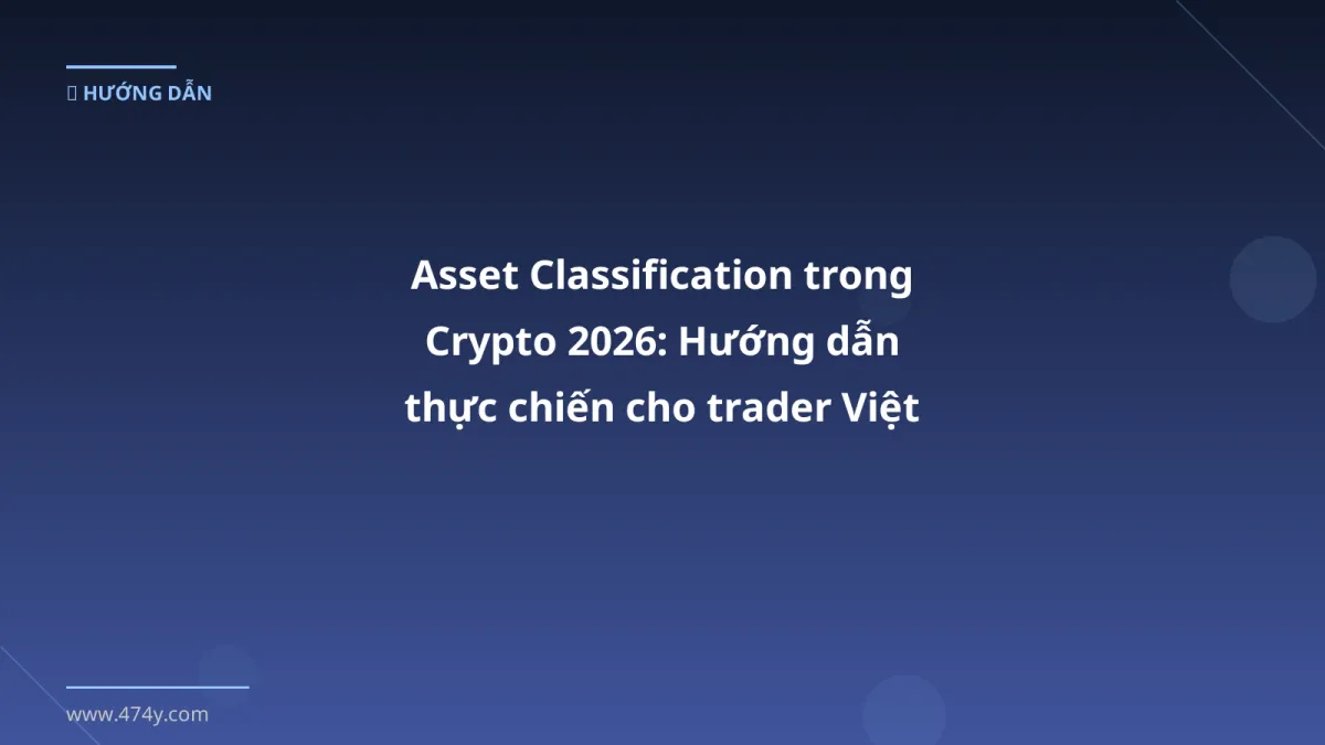 Asset Classification trong Crypto 2026: Hướng dẫn thực chiến cho trader Việt