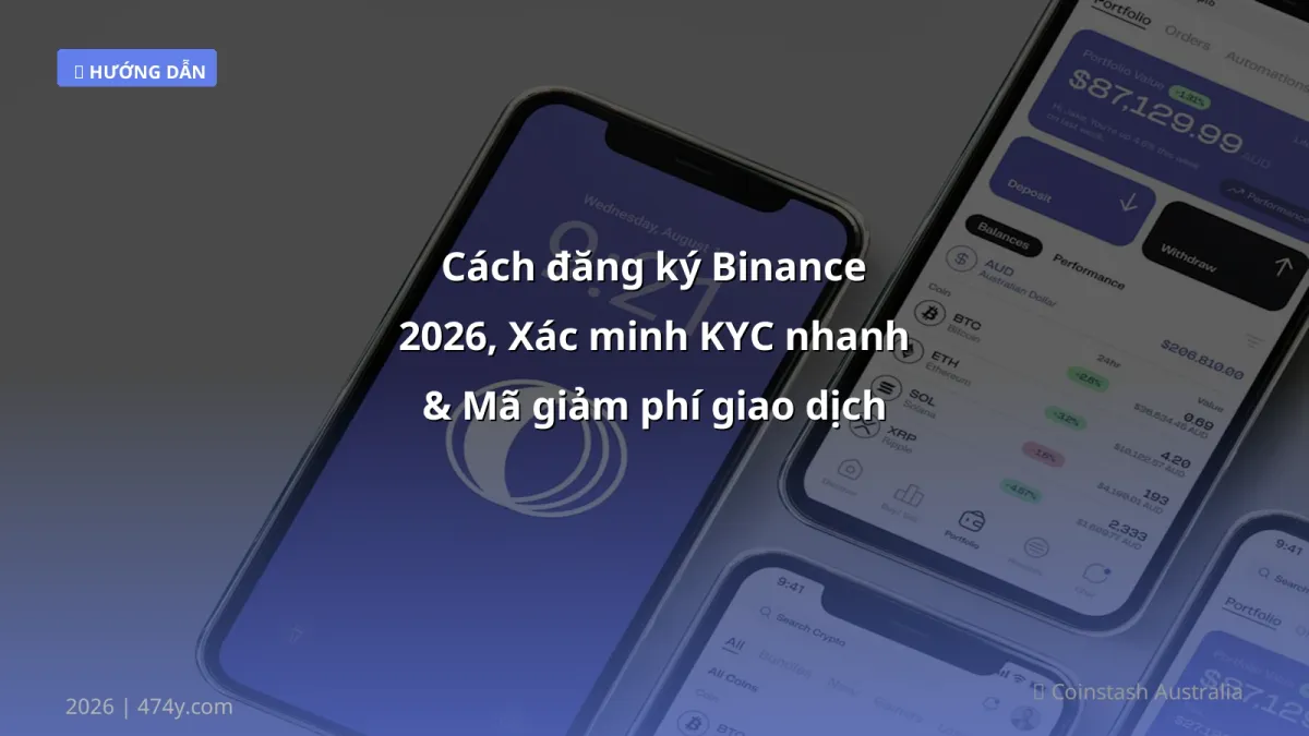 Cách đăng ký Binance 2026, Xác minh KYC nhanh & Mã giảm phí giao dịch - Hướng dẫn chi tiết cho người Việt