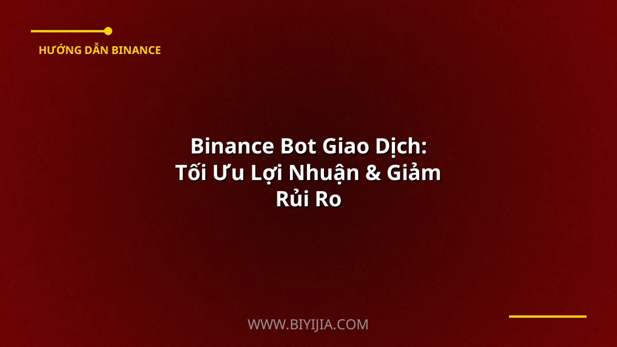 Binance Bot Giao Dịch: Tối Ưu Lợi Nhuận & Giảm Rủi Ro