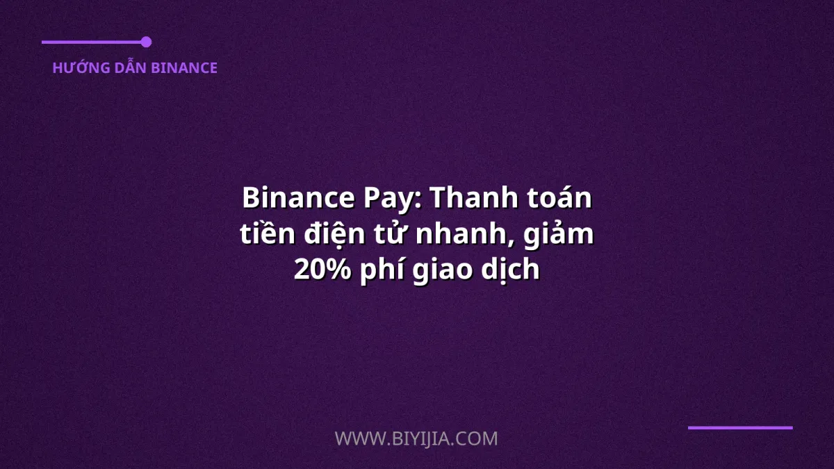 Binance Pay: Thanh toán tiền điện tử nhanh, giảm 20% phí giao dịch