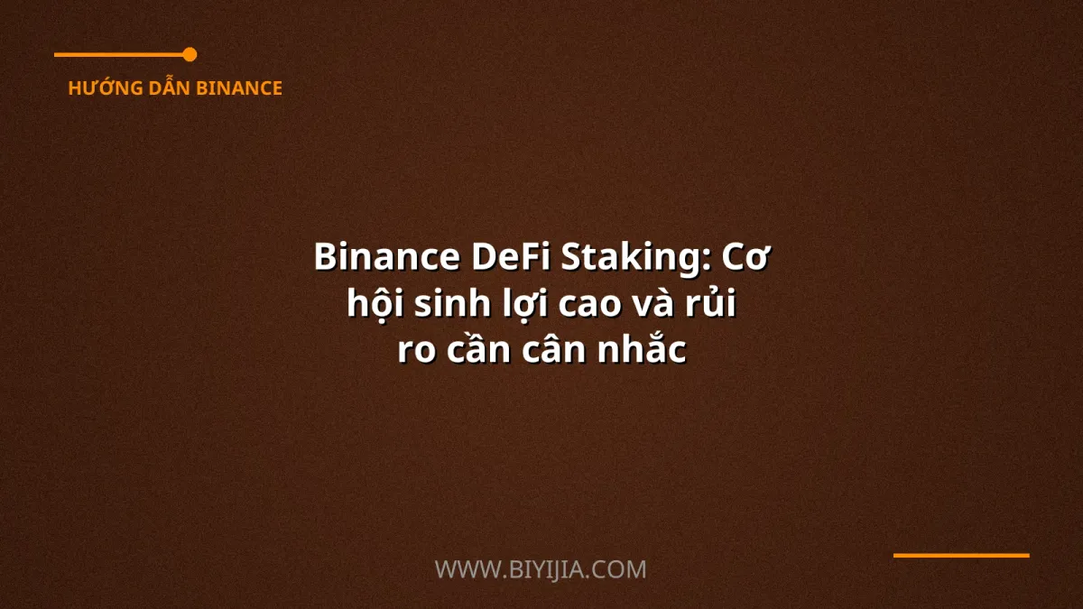 Binance DeFi Staking: Cơ hội sinh lợi cao và rủi ro cần cân nhắc